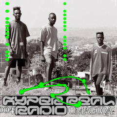 Hyper Real Radio 004: Omagoqa