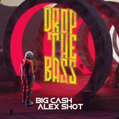 Big Cash, Alex Shot - Drop The Bass