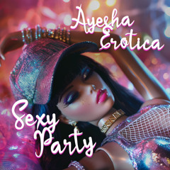 Ayesha Erotica - Sexy Party (Slower tempo)