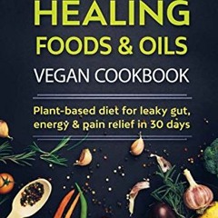 READ PDF 📙 THE EASY 5-INGREDIENT HEALING FOODS & OILS VEGAN COOKBOOK: Plant-Based Di