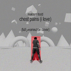 Chest Pains (I Love) [Jakeneutron Cover]