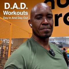 D.A.D. Workouts Sept 11th 2025