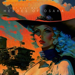 Come What May  / Heroes Of Osaka