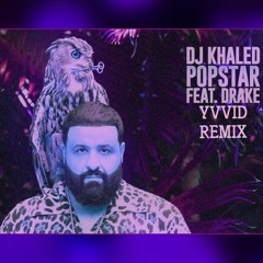 DJ Khaled ft. Drake - POPSTAR (YVVID Remix)