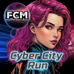Cyber City Run - by FCM - [Creative Commons Music **Free Download**]