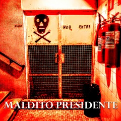 MALDITO PRESIDENTE