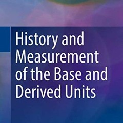 [ACCESS] KINDLE 📭 History and Measurement of the Base and Derived Units (Springer Se