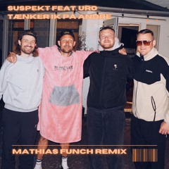 Suspekt, URO - Tænker Ik På Andre (Mathias Funch DnB Remix)