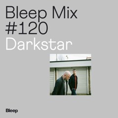 Bleep Mix #120 - Darkstar