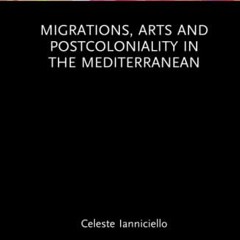 [Download] KINDLE 📨 Migrations, Arts and Postcoloniality in the Mediterranean (Routl