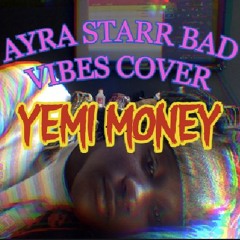 YEMI MONEY - Ayra Starr ft Seyi Vibes Bad Vibes OPEN VERSE