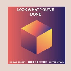 Known Secret & Coffee Ritual - Look What You've Done