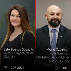 Murat Özçamur - Lale Zeynep Süsal ile Dijital Dünyada Neler Oluyor?