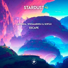 Lantara, whoamidesu & Sofuu - Escape | Stardust Release
