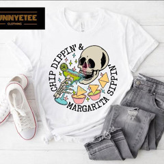 Chip Dippin And Margarita Sippin Skeleton Shirt