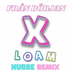 LOAM - Från Början (Hubbe Remix)