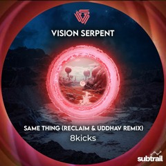 Premiere: 8kicks - Same Thing (Reclaim & Uddhav Remix) [Vision Serpent]