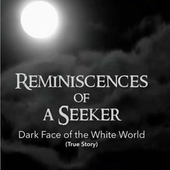 Reminiscences Of A Seeker: Dark Face Of The White World (True Story) by Kapil Kumar Bhaskar