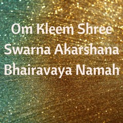 Om Kleem Shree Swarna Akarshana Bhairavaya Namah