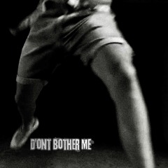 2 - Don't Bother Me