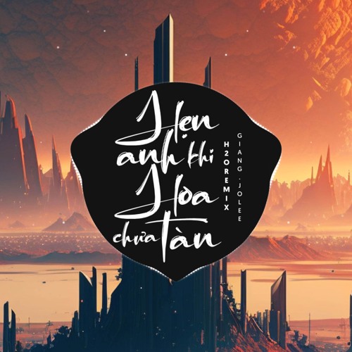 Stream Hẹn Anh Khi Hoa Chưa Tàn (Remix EDM) by H2O Remix | Listen ...