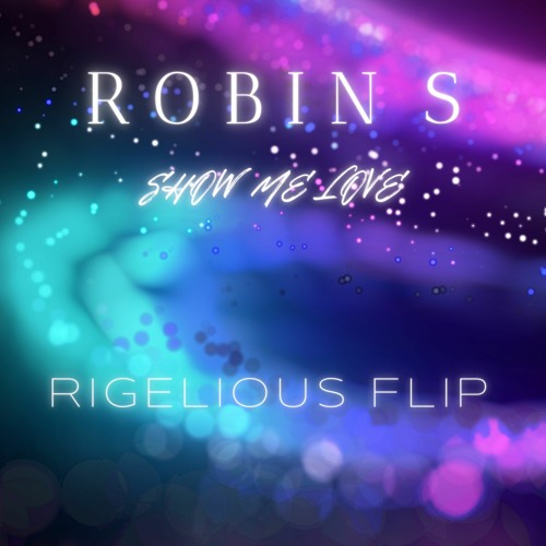 Robin S - Show Me Love (Rigelious Flip) [FREE DOWNLOAD]