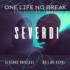 ONE LIFE NO BREAK - Bollini Verdi & Severus Universe