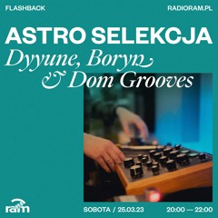 ASTRO SELEKCJA 25.03.23 — Dyyune, Boryn & Dom Grooves