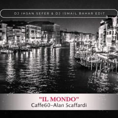 Caffe 60 Feat. Alan Scaffardi - Il Mondo ( Dj Ihsan Sefer - Dj Ismail Bahar Edit )
