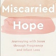 ] Miscarried Hope: Journeying with Jesus through Pregnancy and Infant Loss BY: Rachel Lohman (A