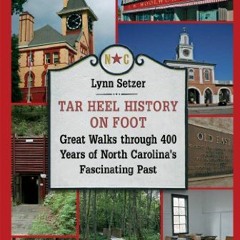 Get EPUB 📋 Tar Heel History on Foot: Great Walks Through 400 Years of North Carolina