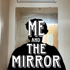 ME AND THE MIRROR (Prod. Mac Kay)
