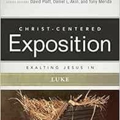 free EPUB 💛 Exalting Jesus in Luke (Christ-Centered Exposition Commentary) by Thabit