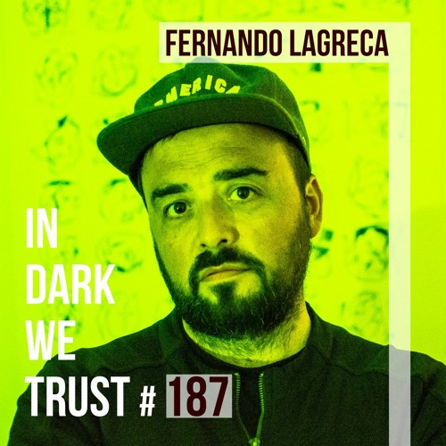 Fernando Lagreca - IN DARK WE TRUST #187