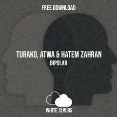 FREE DOWNLOAD : Turako, Atwa & Hatem Zahran - Bipolar (Original Mix)