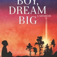 Access [EPUB KINDLE PDF EBOOK] Boy, Dream Big by  Thelma Villena 🖋️