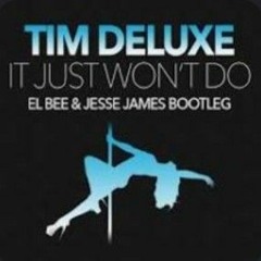 Tim Deluxe - It Just Won't Do (EL BEE & JESSE JAMES Bootleg).mp3