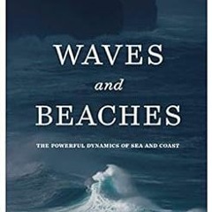 [Get] EPUB KINDLE PDF EBOOK Waves and Beaches: The Powerful Dynamics of Sea and Coast