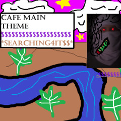 Cafe main theme*searching4it$$*