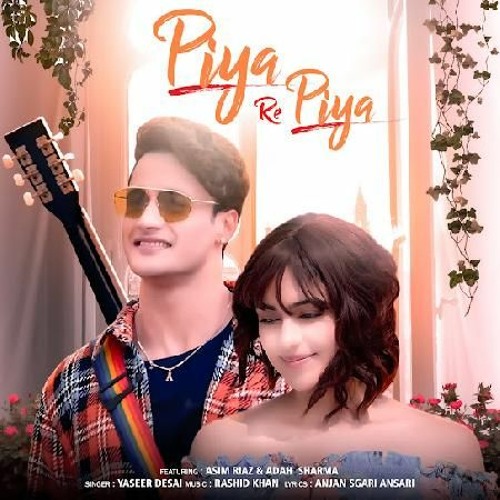 Piya Re Piya - Song by Asim Riyaz