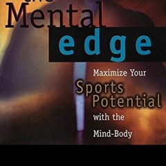Read PDF 🧡 The Mental Edge: Maximize Your Sports Potential with the Mind-Body Connec