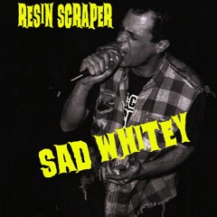 Resin Scraper - Sad Whitey (Orig. 1994 Recording, Unreleased)