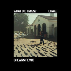 Drake - What Did I Miss? (Chewns Remix)