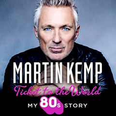 download EBOOK 🗂️ Ticket to the World: My 80s Story by  Martin Kemp,Colin Mace,Marti