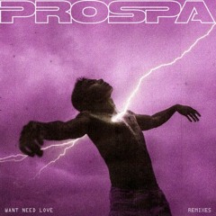 Prospa - Want Need Love (Dimension Remix)