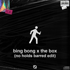 Bing Bong X The Box (No Holds Barred Edit)