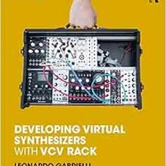 [ACCESS] [KINDLE PDF EBOOK EPUB] Developing Virtual Synthesizers with VCV Rack by Leo