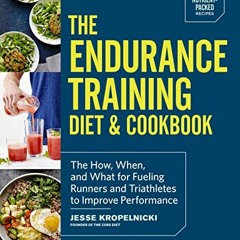 [Read] KINDLE 🖌️ The Endurance Training Diet & Cookbook: The How, When, and What for