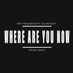 Lost Frequencies Ft. Calum Scott - Where Are You Now (DR4MX Remix) | AVAILABLE ON SPOTIFY