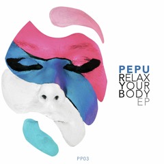 PREMIERE: PEPU - Relax Your Body